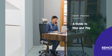 Step-by-Step Guide To Hire and Pay a Full-time Remote Worker