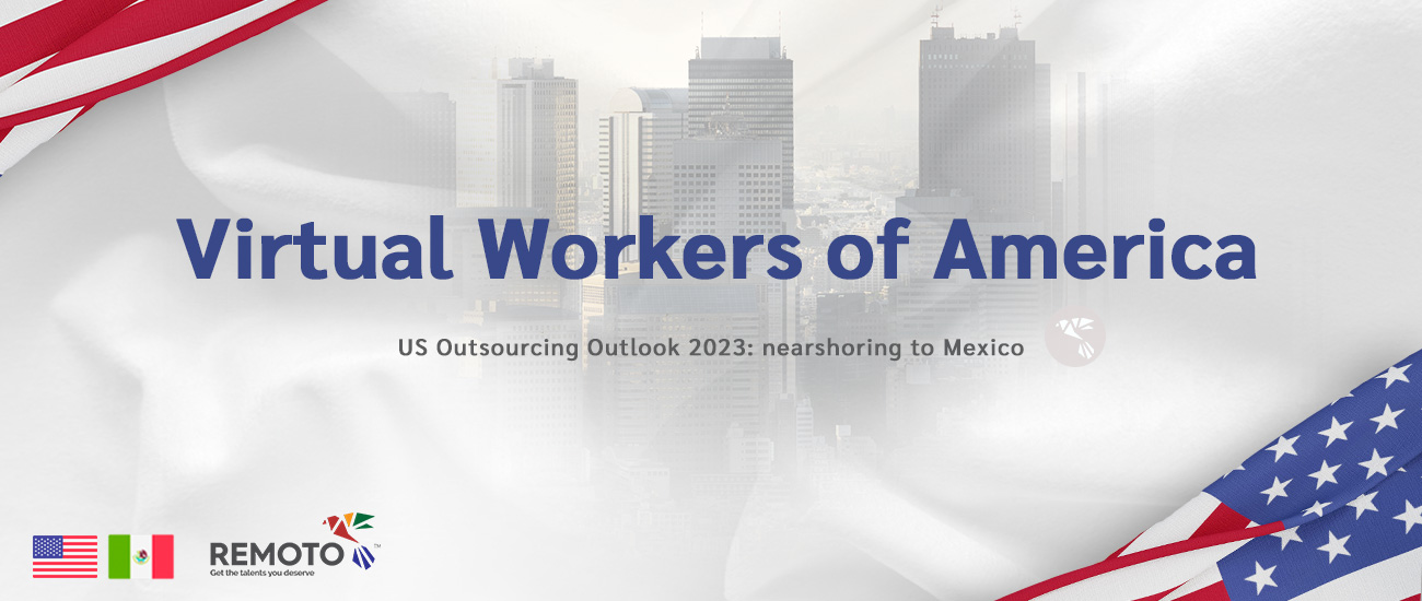 US Outsourcing Outlook 2023: Mexico has a large workforce of skilled workers and engineers.