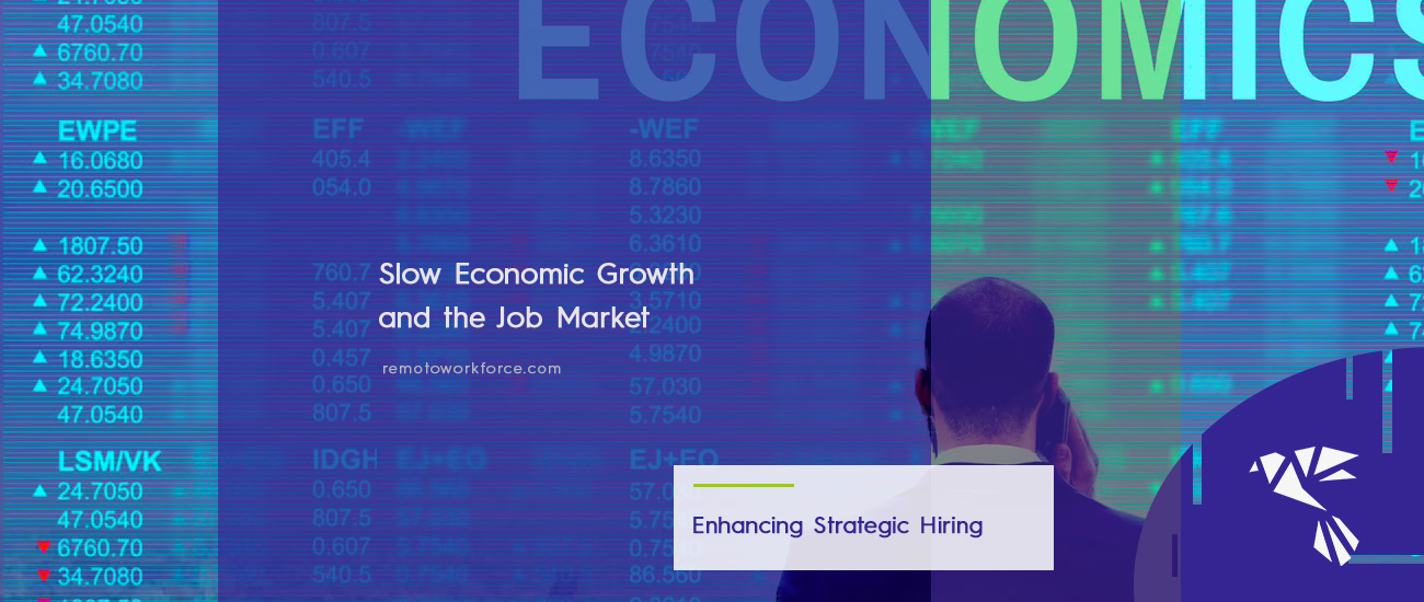 Slow Economic Growth: What it Means for Your Hiring Efforts