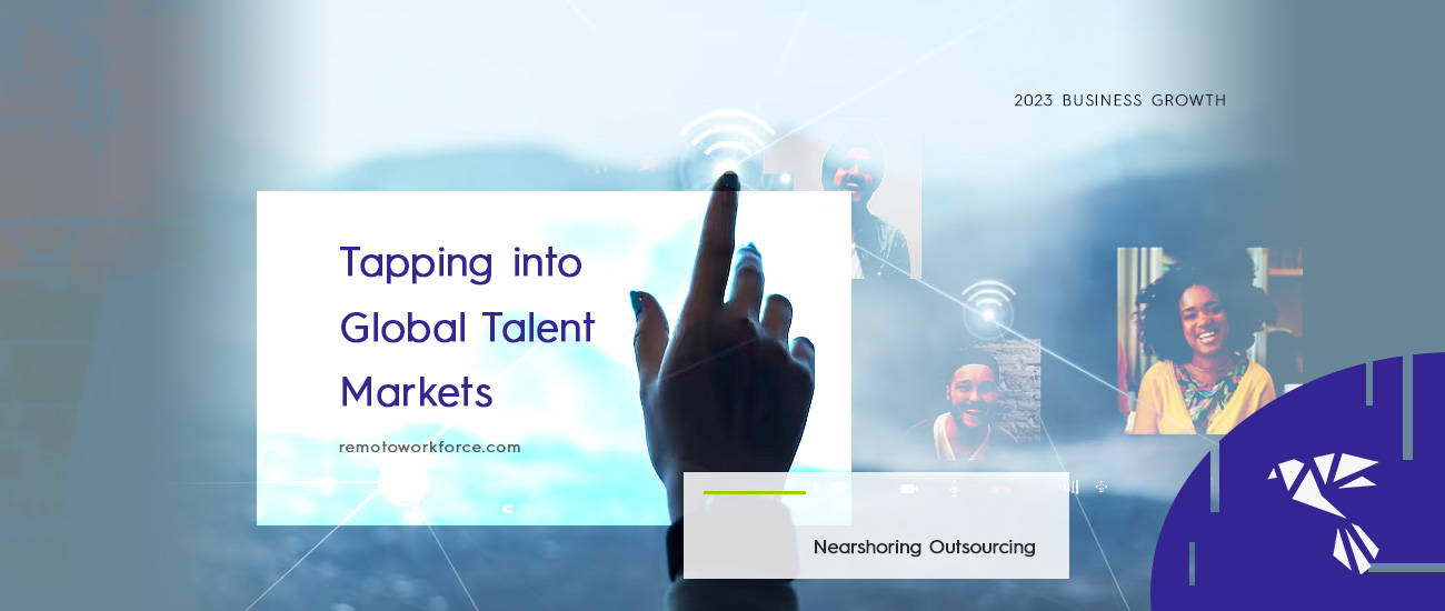 Nearshoring Outsourcing: Tapping into Global Talent Markets