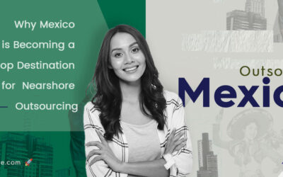 Why Mexico is Becoming a Top Destination for Nearshore Outsourcing